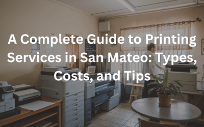 A Complete Guide to Printing Services in San Mateo: Types, Costs, and Tips