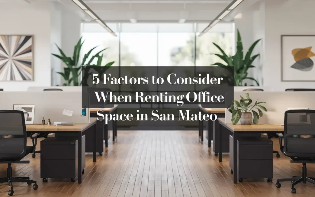 5 Factors to Consider When Renting Office Space in San Mateo