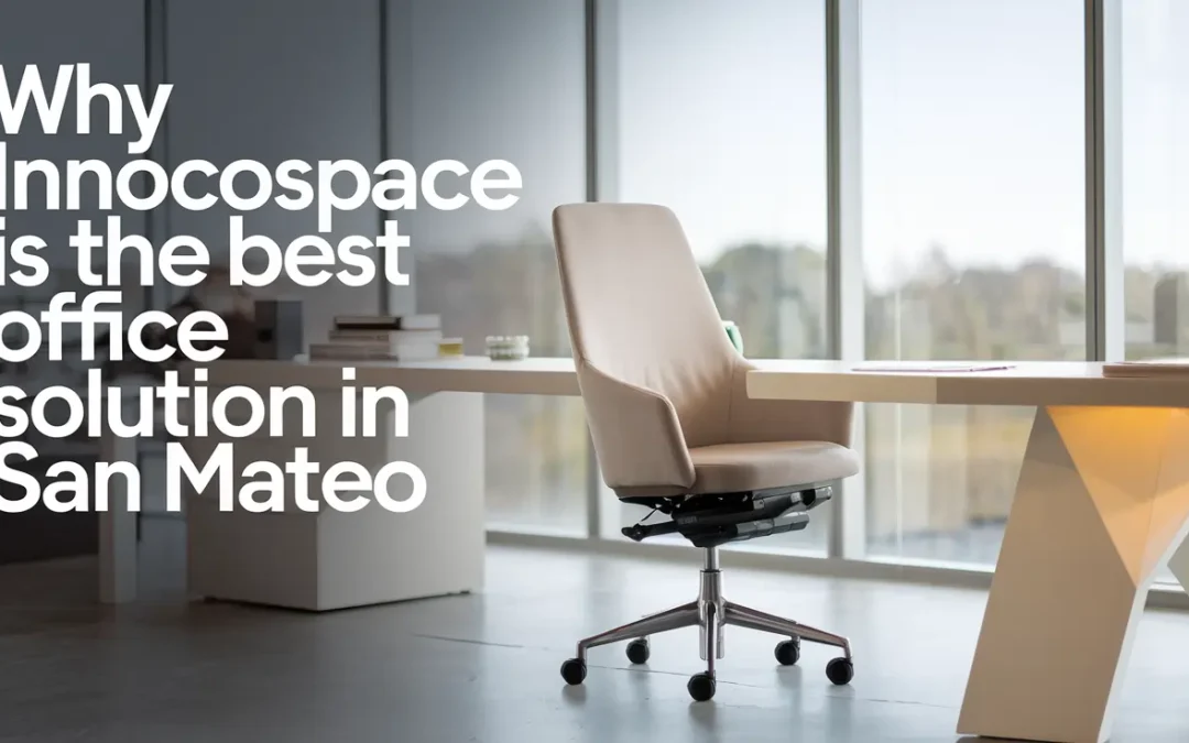 Why Innocospace Is the Best Office Solution in San Mateo