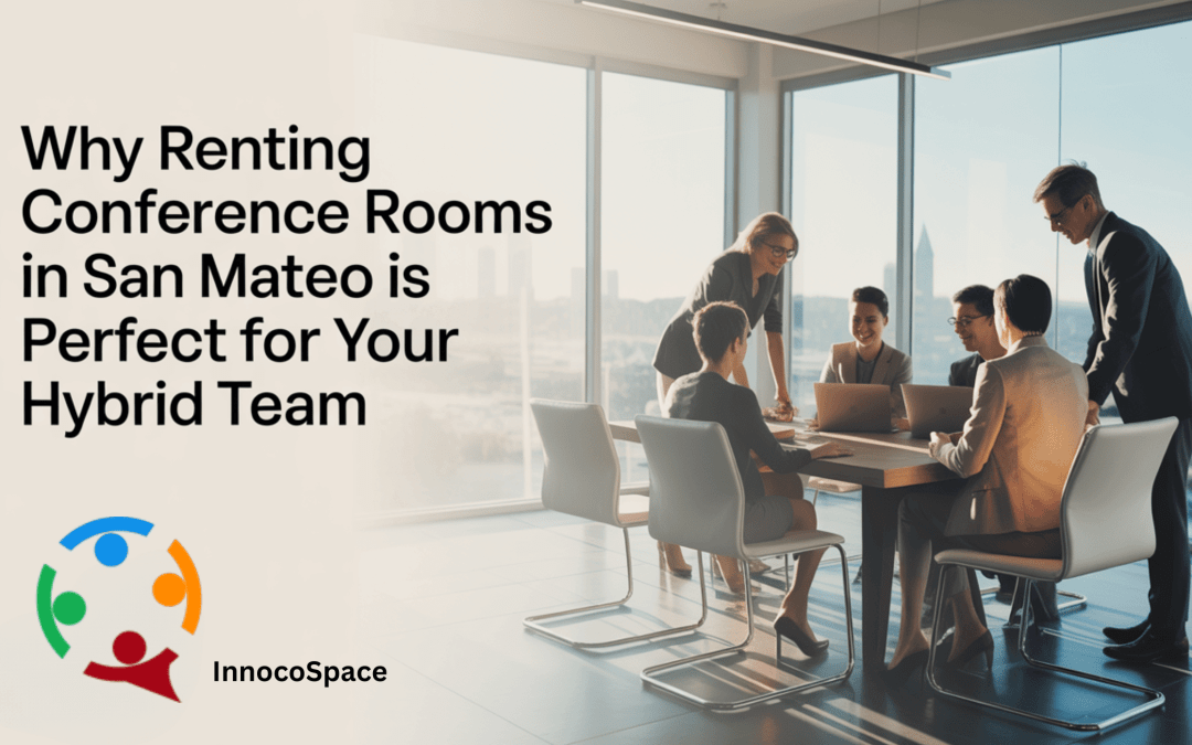 ​​Why Renting Conference Rooms in San Mateo is Perfect for Your Hybrid Team
