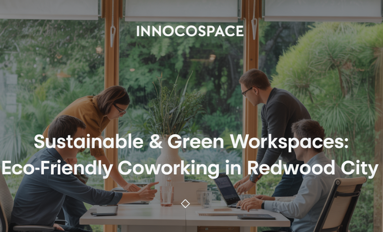 Affordable San Mateo Coworking 1 Sustainable & Green Workspaces: Eco-Friendly Coworking in Redwood City