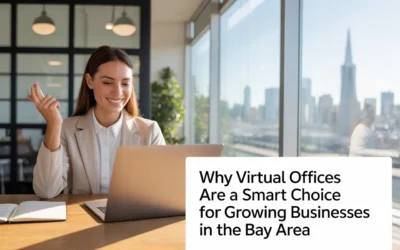 Why Virtual Offices Are a Smart Choice for Growing Businesses in the Bay Area