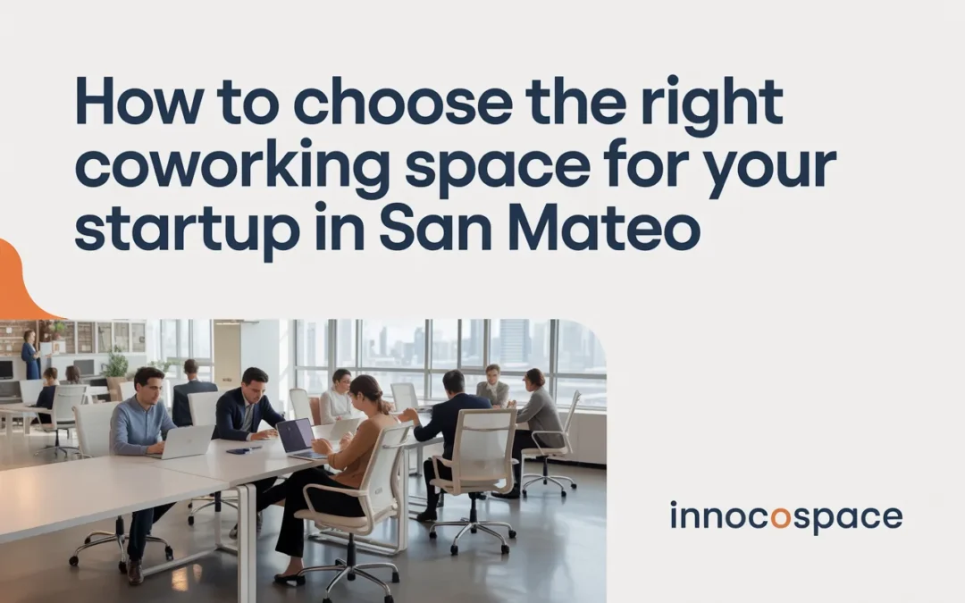 How to Choose the Right Coworking Space for Your Startup in San Mateo
