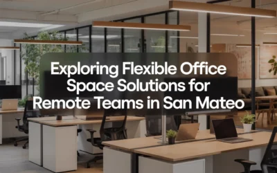Exploring Flexible Office Space Solutions for Remote Teams in San Mateo