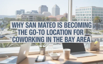 Why San Mateo is Becoming the Go-To Location for Coworking in the Bay Area