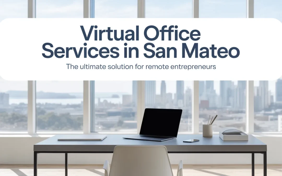 Virtual Office Services in San Mateo: The Ultimate Solution for Remote Entrepreneurs